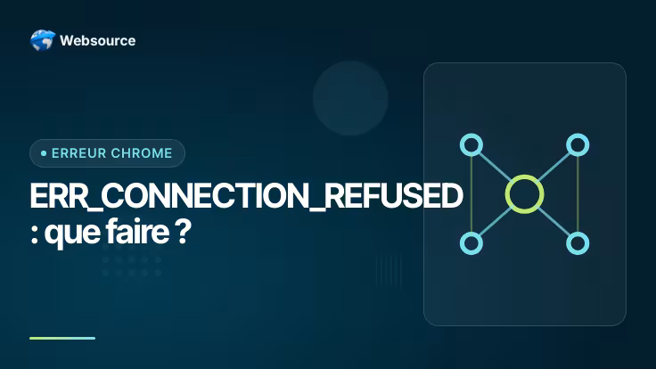 « a refusé de se connecter » : que faire face à ERR_CONNECTION_REFUSED ?