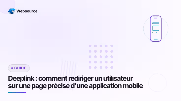 Deeplink : comment rediriger un utilisateur sur une page précise d'une application mobile