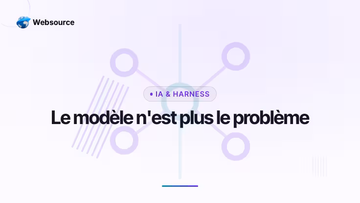 Le harness compte plus que le modèle : ce qui change vraiment en IA