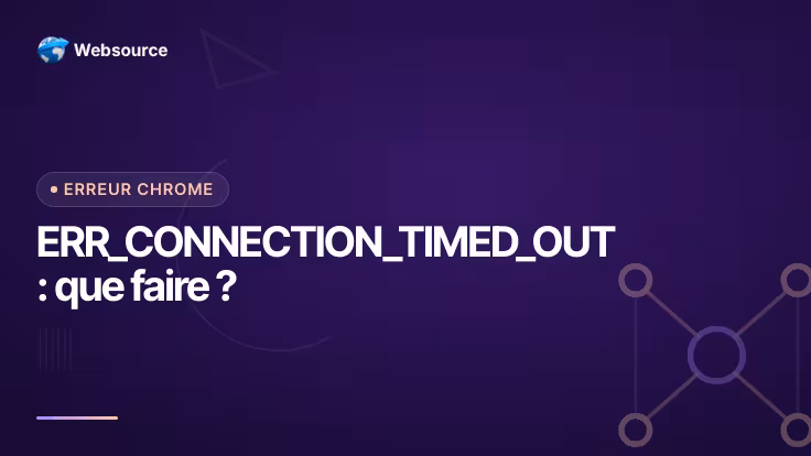 Le serveur met trop de temps à répondre : corriger ERR_CONNECTION_TIMED_OUT
