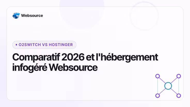 o2switch vs Hostinger : comparatif 2026 et l'hébergement infogéré Websource