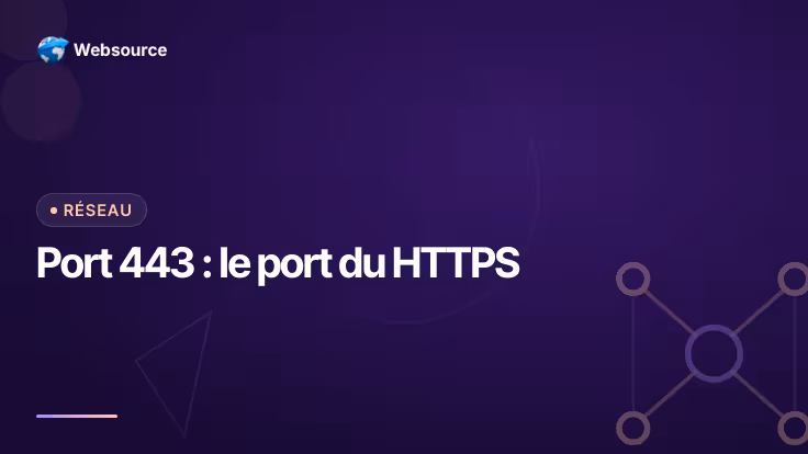 Port 443 : à quoi sert le port HTTPS et comment l'ouvrir